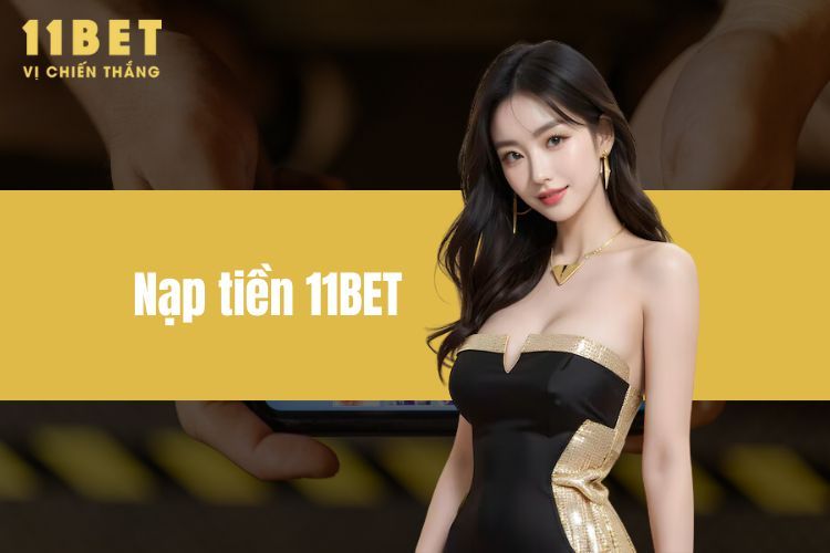 Nạp Tiền 11BET - Những Điều Tân Binh Cần Lưu Ý Khi Giao Dịch