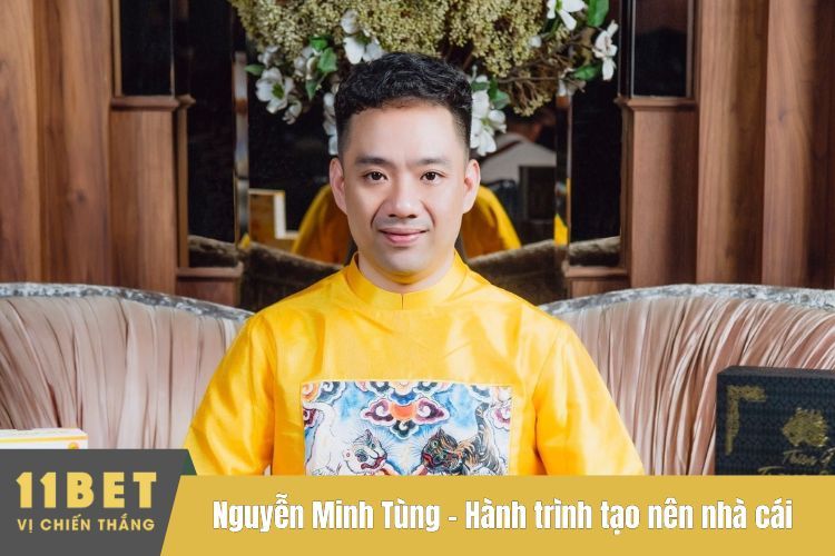 Nguyễn Minh Tùng - Hành trình tạo nên nhà cái