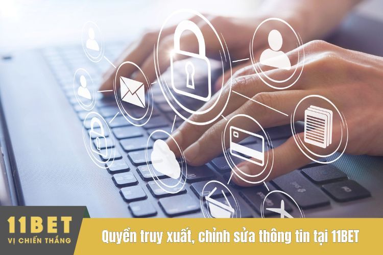 Quyền truy xuất, chỉnh sửa thông tin tại 11BET