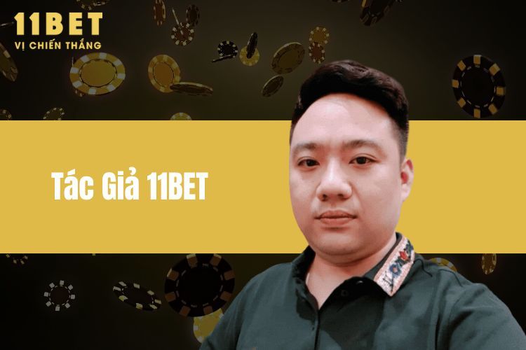 Tác Giả 11BET - Người Dẫn Đường Tới Sự Đỉnh Cao Cá Cược