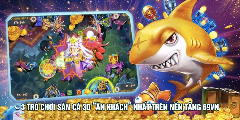 3 trò chơi săn cá 3D “ăn khách” nhất trên nền tảng