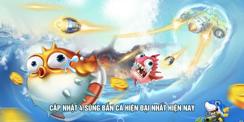 Cập nhật 4 súng bắn cá hiện đại nhất hiện nay