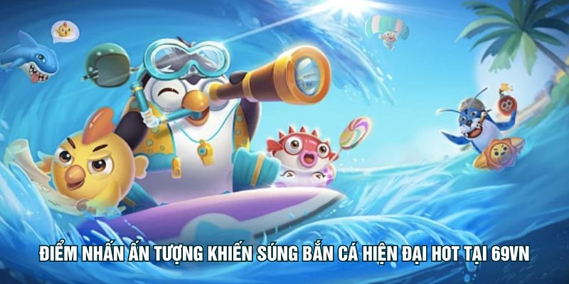 Điểm nhấn ấn tượng khiến súng bắn cá hiện đại hot tại 11BET